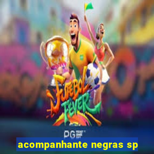 acompanhante negras sp