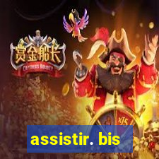 assistir. bis