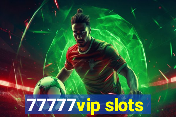 77777vip slots