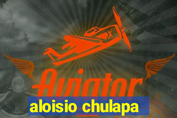 aloisio chulapa