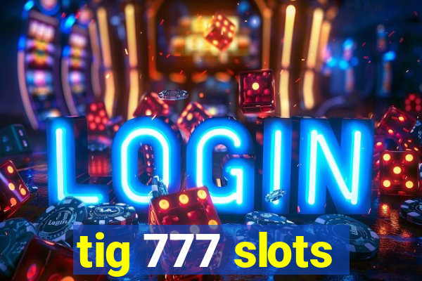 tig 777 slots