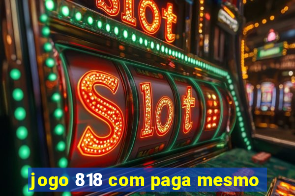 jogo 818 com paga mesmo