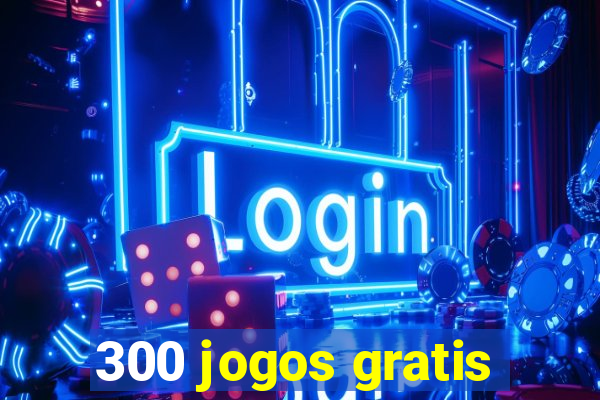 300 jogos gratis