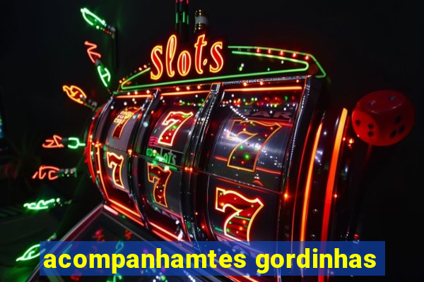 acompanhamtes gordinhas