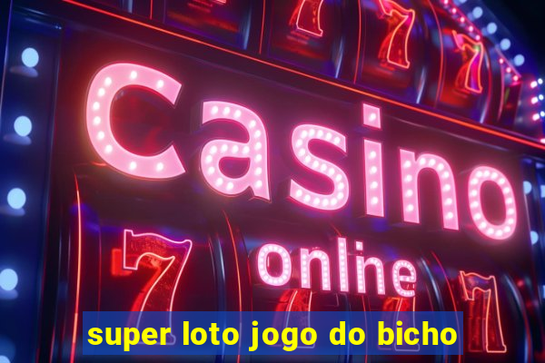 super loto jogo do bicho