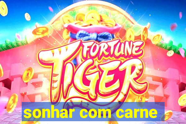 sonhar com carne