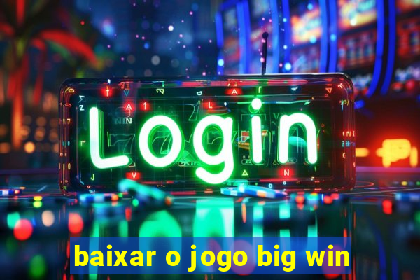 baixar o jogo big win