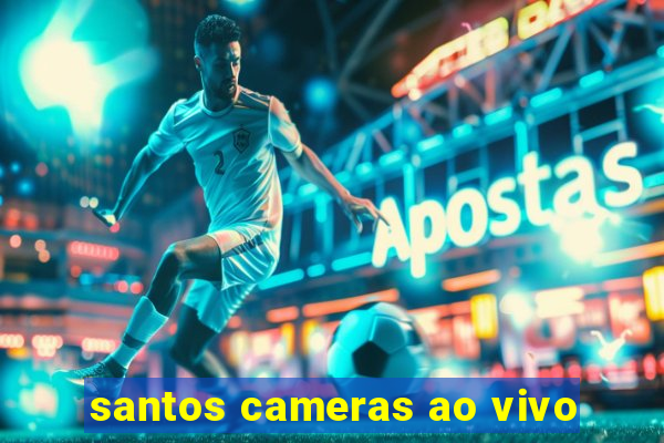 santos cameras ao vivo