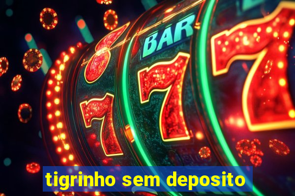 tigrinho sem deposito