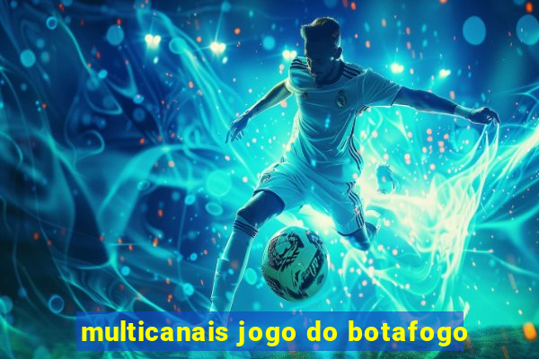 multicanais jogo do botafogo