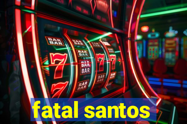 fatal santos