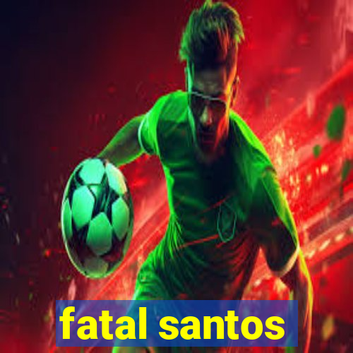 fatal santos