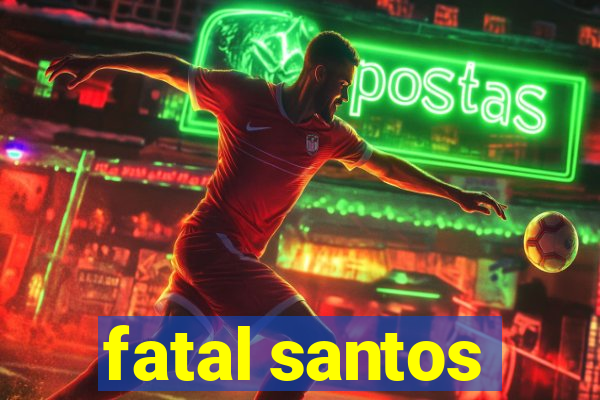 fatal santos