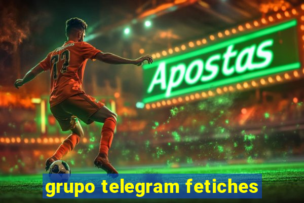 grupo telegram fetiches