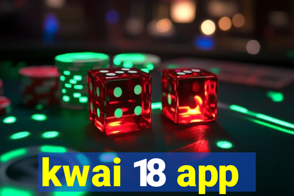 kwai 18 app