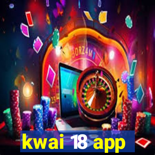 kwai 18 app