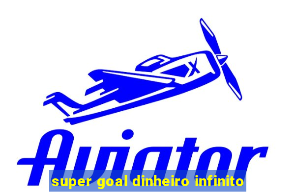 super goal dinheiro infinito