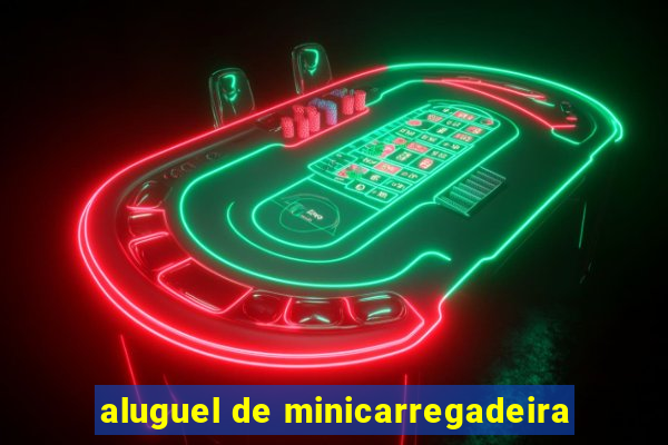 aluguel de minicarregadeira