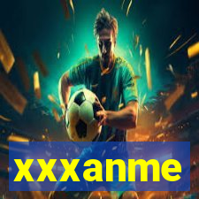 xxxanme