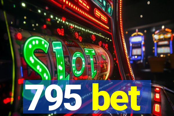 795 bet