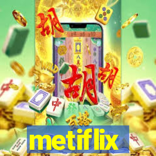 metiflix