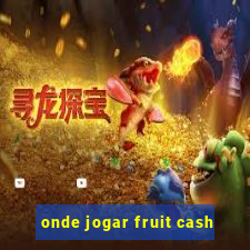 onde jogar fruit cash