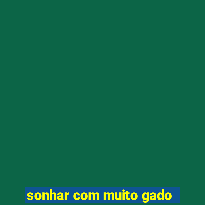 sonhar com muito gado