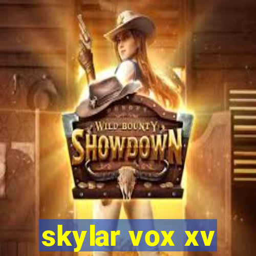 skylar vox xv