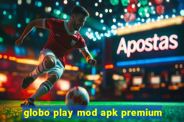 globo play mod apk premium