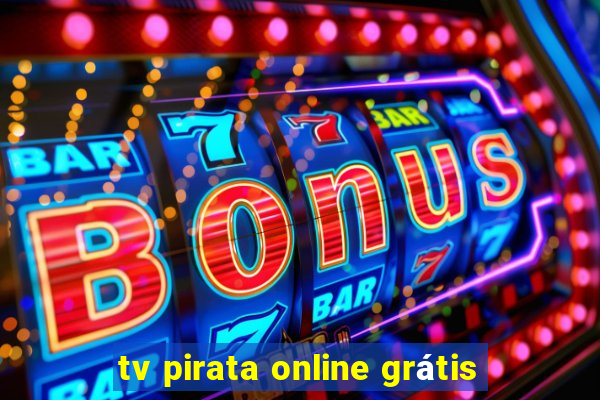 tv pirata online grátis