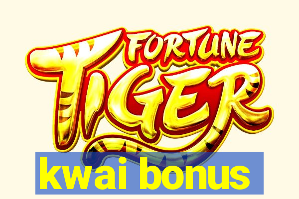 kwai bonus