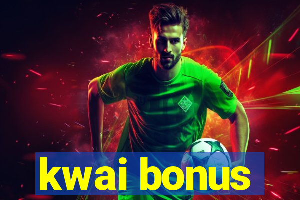 kwai bonus