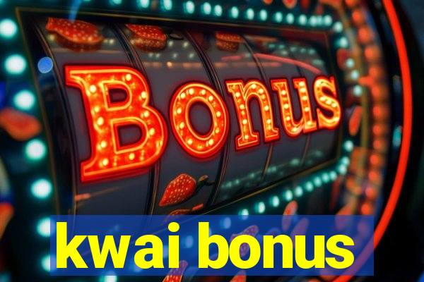 kwai bonus