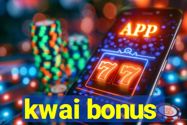 kwai bonus