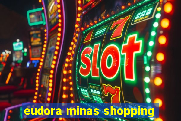 eudora minas shopping