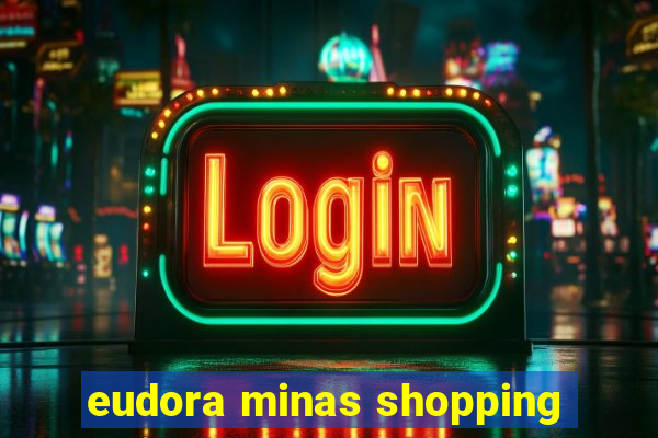 eudora minas shopping