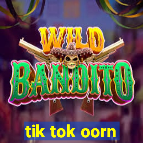 tik tok oorn