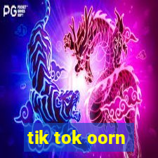 tik tok oorn