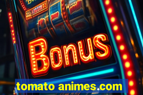 tomato animes.com