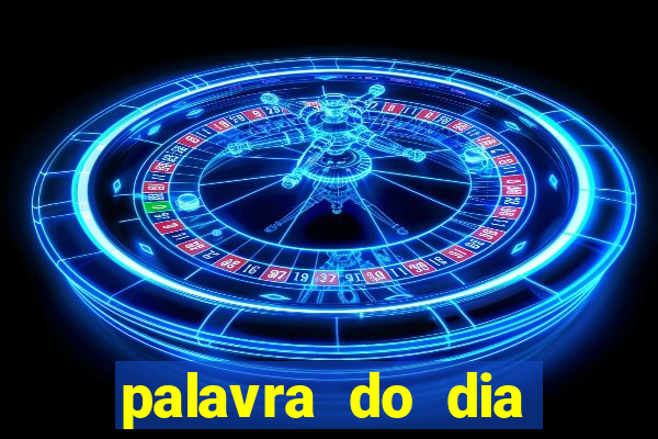 palavra do dia jogo contexto