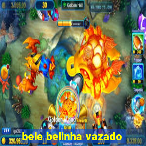 bele belinha vazado