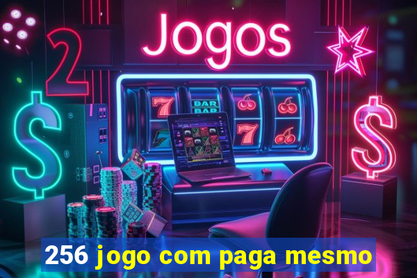 256 jogo com paga mesmo