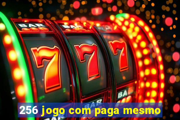 256 jogo com paga mesmo