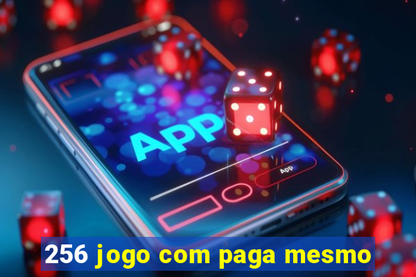 256 jogo com paga mesmo