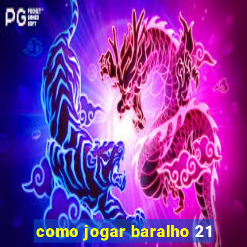 como jogar baralho 21