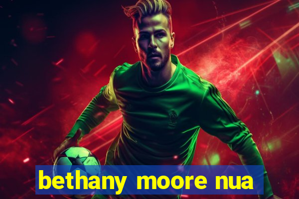 bethany moore nua