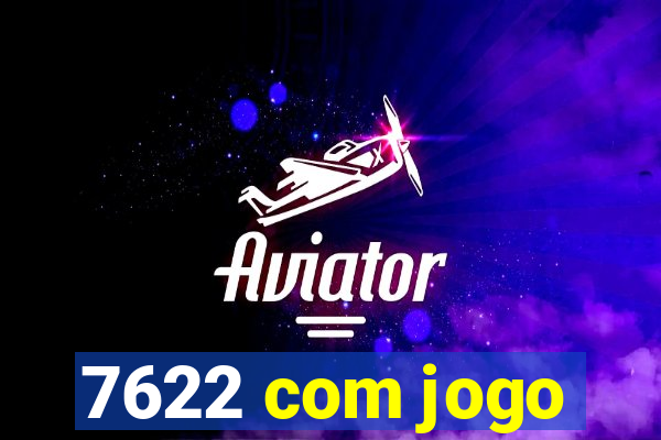 7622 com jogo