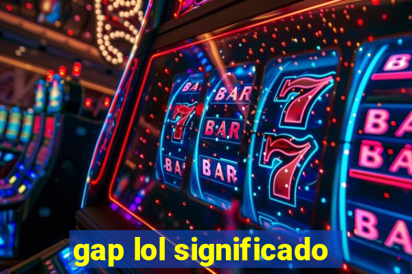 gap lol significado