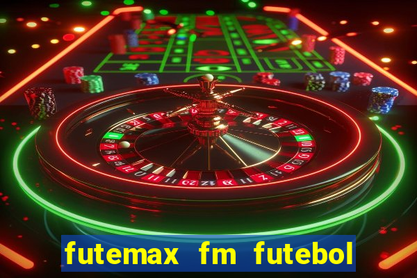 futemax fm futebol ao vivo