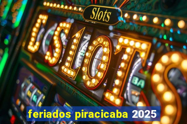 feriados piracicaba 2025